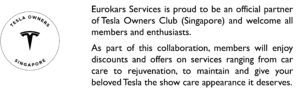 Eurokars Services is proud to be an official partner of Tesla Owners Club (Singapore) and welcome all members and enthusiasts. As part of this collaboration, members will enjoy discounts and offers on services ranging from car care to rejuvenation, to maintain and give your beloved Tesla the show care appearance it deserves.